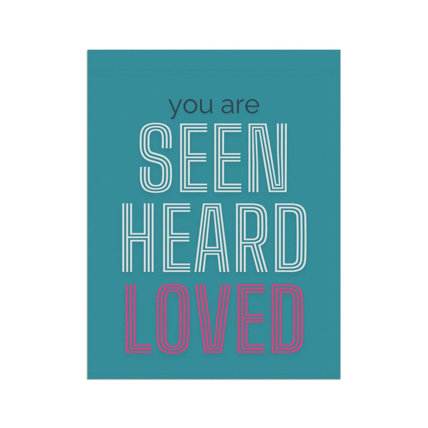 You Are Seen, Heard, Loved – Teal Christian Garden Banner - Harmony + Hope