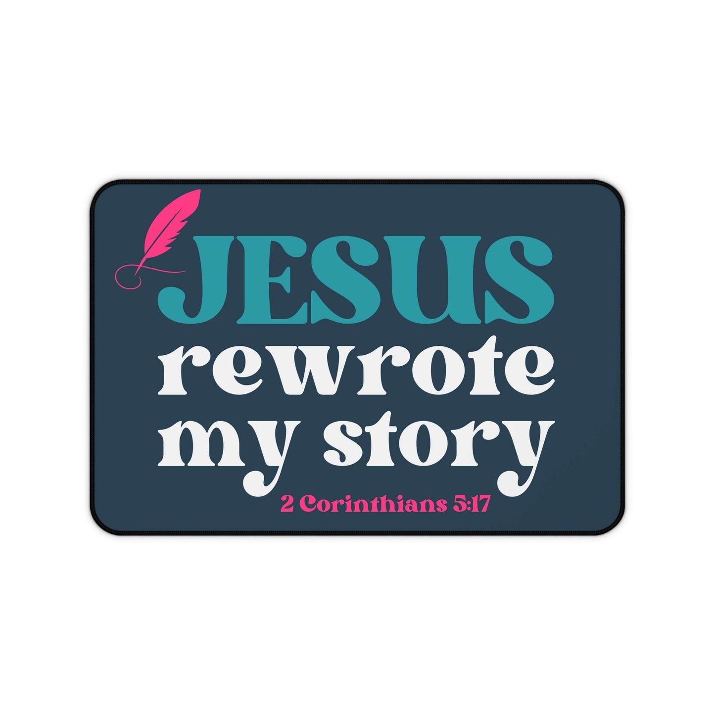 Jesus Rewrote My Story – Christian Desk Mat (2 Corinthians 3:17) - Harmony + Hope