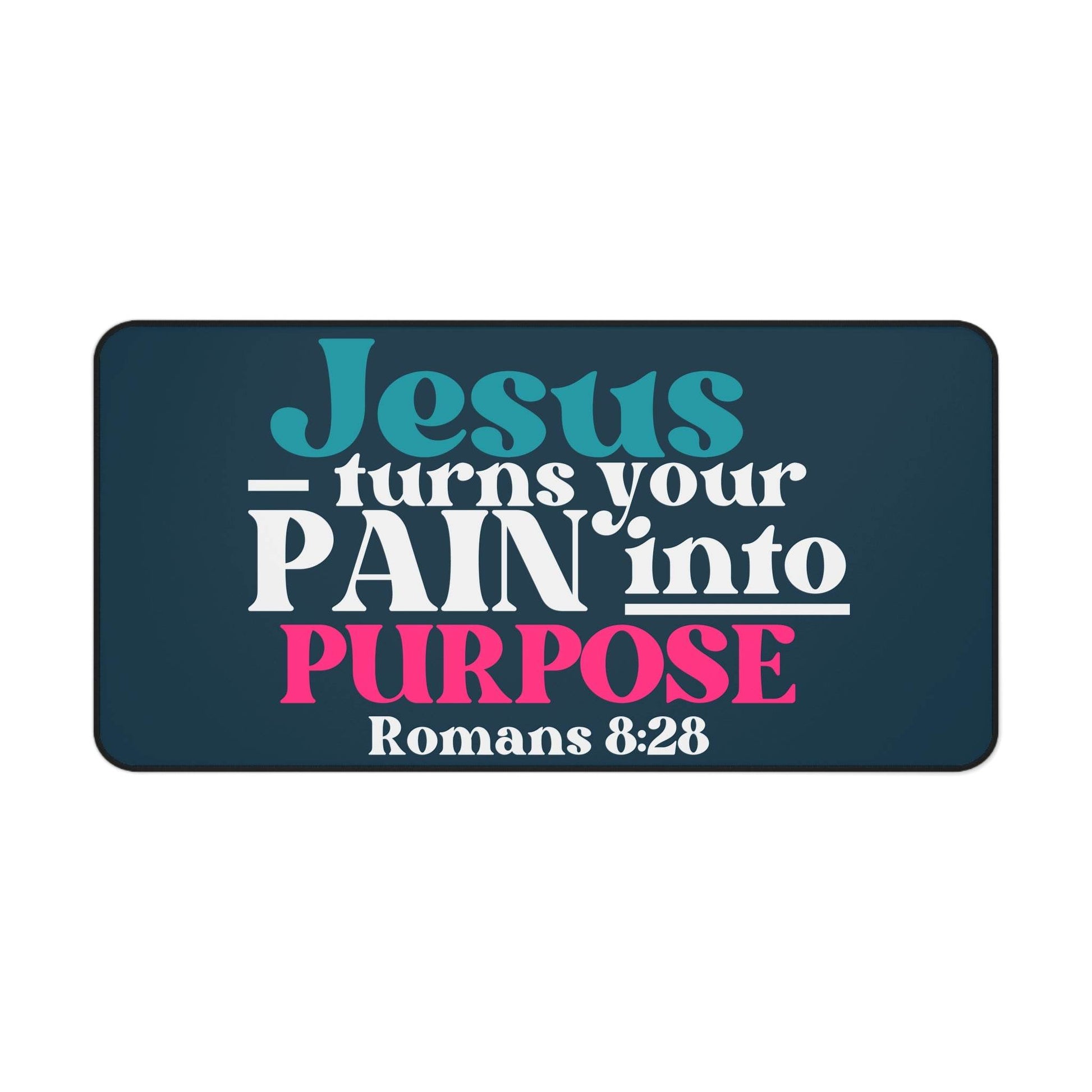 Jesus Turns Your Pain Into Purpose – Christian Desk Mat (Romans 8:28) - Harmony + Hope