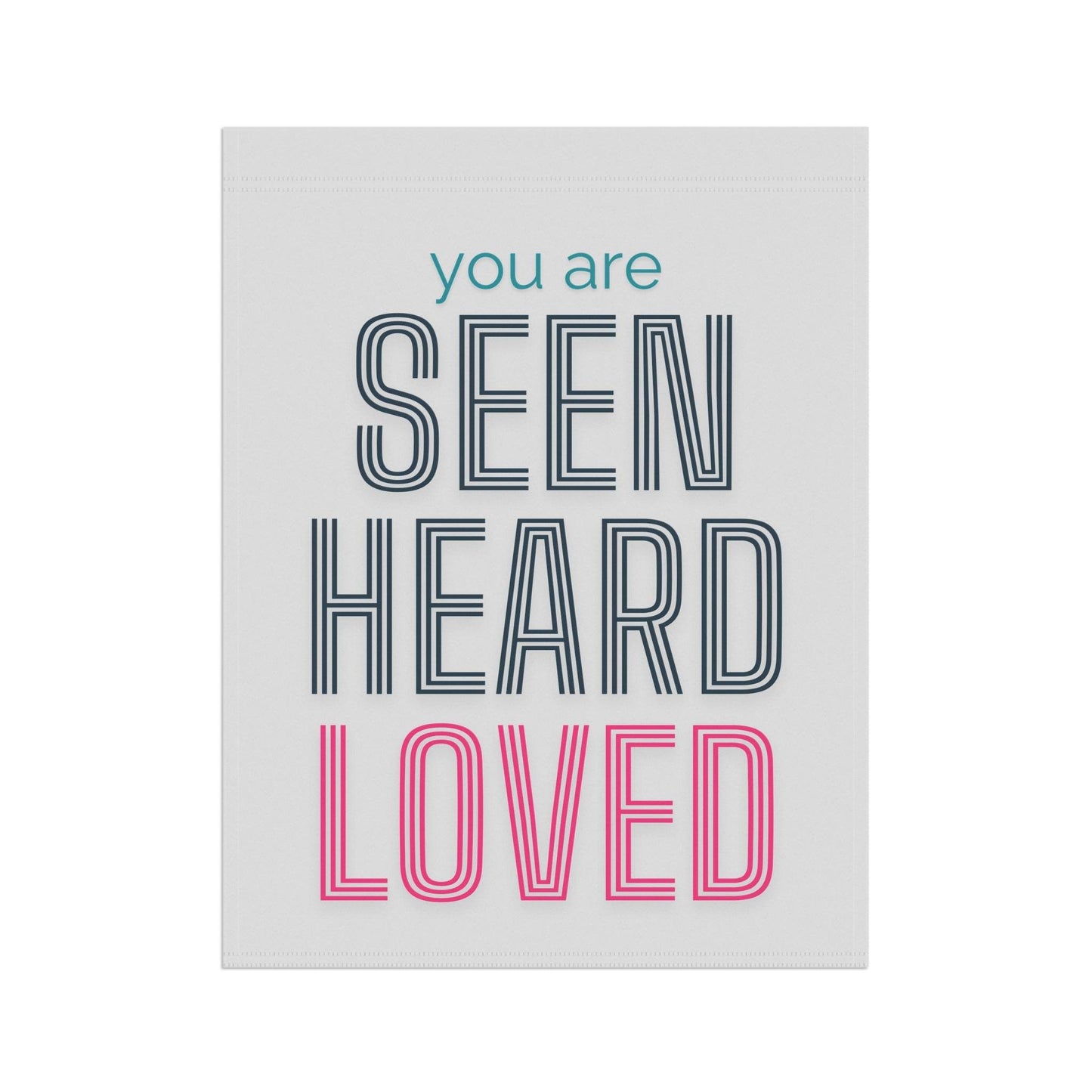 You Are Seen, Heard, Loved – White Christian Garden Banner - Harmony + Hope